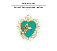 LIBRO LE MOGLI HANNO SEMPRE RAGIONE - LUCA BIANCHINI