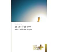 LE MOI ET LE DIVIN: Science, théorie et Religion