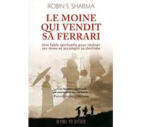 Le moine qui vendit sa Ferrari: Une fable spirituelle pour réaliser vos rêves et accomplir votre destinée
