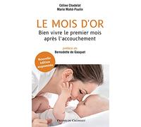 Le mois d'or: Bien vivre le premier mois après l'accouchement