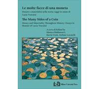 Le molte facce di una moneta. Denaro e materialità nella storia: saggi in onore di Lucia Travaini-The many sides of a coin. Money and materiality throughout history: essays in honour of Lucia Tra...