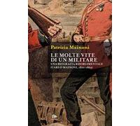 Le molte vite di un militare. Una biografia risorgimentale. Carlo Mainoni (1801-1869)