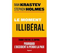 Le moment illibéral: Trump, Poutine, Xi Jinping : pourquoi l'Occident a perdu la paix