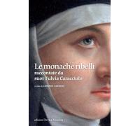 Le monache ribelli raccontate da suor Fulvia Caracciolo