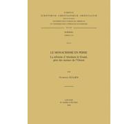 Le Monachisme En Perse: La Reforme D'abraham Le Grand, Pere Des Moines De L'orient
