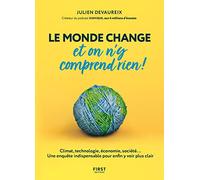 Le monde change et on n'y comprend rien!: Climat, technologie, économie, société... Une enquête indispensable pour enfin y voir plus clair