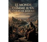 Le Monde comme il va - Vision de Babouc: Les aventures philosophiques de Babouc à Persépolis, une satire sociale signée Voltaire