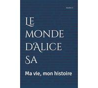 Le monde d'Alice Sa: Ma vie, mon histoire