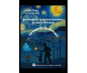Le monde de demain: Anthologie du 7e festival épistolaire des Hauts de France