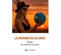 Le monde de Gloria: Tome 1, Le vice et la vertu