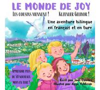 Le Monde de Joy: Les cousins viennent ! Joy's World: Kuzenler Geliyor !: Une Aventure Bilingue en Français et en Turc | A Bilingual Children's Adventure in French and Turkish