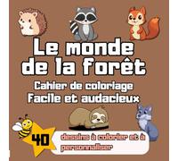 Le Monde de la Forêt - Cahier de Coloriage Facile et Audacieux: Animaux Mignons, Plantes Magiques & Décorations Enchantées | Dès 6 ans & Adultes Débutants