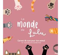 Le Monde de Lulu - Carnet de suivi pour ton animal: Carnet à remplir pour animaux