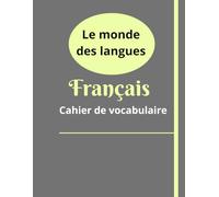 Le monde des langues - Cahier de vocabulaire français: carnet pour noter mon vocabulaire de français