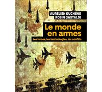 Le monde en armes: Les forces, les technologies, les conflits