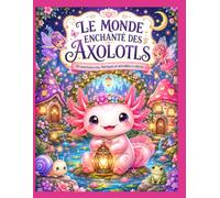 LE MONDE ENCHANTÉ DES AXOLOTLS: 50 dessins cosy, féériques et adorables à colorier - Grand format, univers détaillé, avec une page blanche au verso de ... illustration pour favoriser l’encadrement !