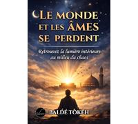 LE MONDE ET LES ÂMES SE PERDENT: Retrouver la lumière intérieure au milieu du chaos