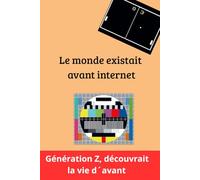 Le monde existait avant internet: Génération Z, découvrait la vie d´avant
