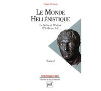 Le monde hellénistique: Tome 2, La Grèce et l'Orient de la mort d'Alexandre à la conquête romaine de la Grèce 323-146 avant J.-C.