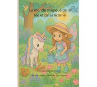 Le monde magique de la fée et de sa licorne: Livre de coloriage féerique pour enfants de 3 à 7 ans - Licornes, fées et univers magique