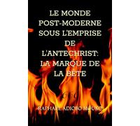 LE MONDE POST-MODERNE SOUS L'EMPRISE DE L'ANTECHRIST: LA MARQUE DE LA BÊTE