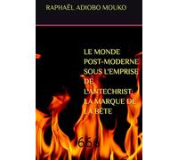 LE MONDE POST-MODERNE SOUS L'EMPRISE DE L'ANTECHRIST: LA MARQUE DE LA BÊTE