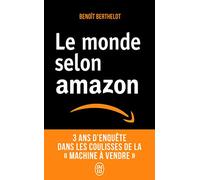 Le monde selon Amazon: 3 ans d'enquête dans les coulisses de la "machine à vendre".
