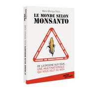 Le monde selon monsanto - de la dioxine aux ogm une multinationale qui vous veut du bien