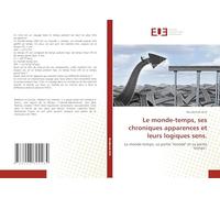 Le monde-temps, ses chroniques apparences et leurs logiques sens.: Le monde-temps, sa partie "monde" et sa partie "temps".