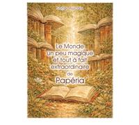Le Monde un peu magique et tout à fait extraordinaire de Papéria