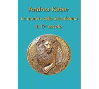 Le monete della Serenissima il 17° secolo - Andrea Keber