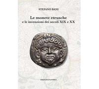 Le monete etrusche e le invenzioni dei secoli XIX e XX - 2024 - D
