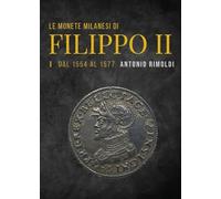 Le monete milanesi di Filippo II. Dal 1554 al 1577 (Vol. 1)