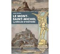 Le Mont Saint-Michel 13 siècles d'histoire