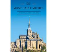 Le Mont Saint-Michel: Son histoire et sa légende