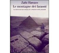 Le montagne dei faraoni. Storia mai raccontata dei costruttori delle piramidi