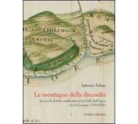 Le montagne della discordia. Sei secoli di lotte confinarie tra la Valle dell'Agno e la Val Leogra (1291-1890)