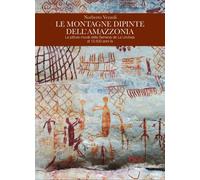 Le montagne dipinte dell'Amazzonia. Le pitture murali della Serrania de La Lindo