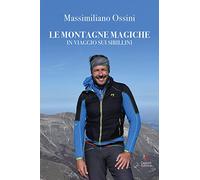 Libri Massimiliano Ossini - Le Montagne Magiche. In Viaggio Sui Sibillini