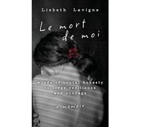 Le Mort de Moi: Words of Brutal Honesty to Forge Resilience and Courage