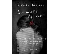 Le Mort de Moi: Words of Brutal Honesty to Forge Resilience and Courage
