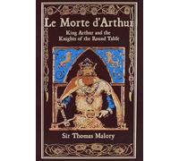 Le Morte D'arthur: King Arthur and the Knights of the Round Table