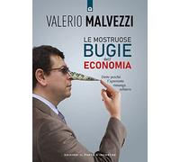 Le mostruose bugie dell'economia. Dette perché l'ignorante rimanga schiavo
