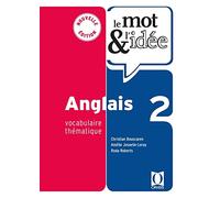 Le mot & l'idée Anglais 2: Vocabulaire thématique