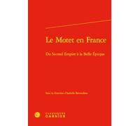 Le motet en france - du second empire à la belle epoque: DU SECOND EMPIRE À LA BELLE EPOQUE