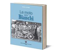 Le moto della Bianchi. Ediz. illustrata