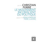 Le mouvement inconscient du politique: Essai à partir de Pierre Clastres