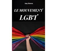 LE MOUVEMENT LGBT: L'histoire et les luttes du mouvement LGBT pour les droits des homosexuels
