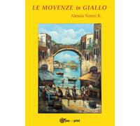 Le movenze in giallo di Alessia Nanni K., 2017, Youcanprint