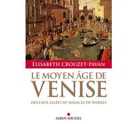 Le Moyen-Age de Venise: Des eaux salées au miracle de pierres